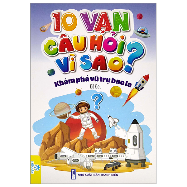 10 vạn câu hỏi vì sao - khám phá vũ trụ bao la
