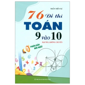 76 đề thi toán 9 vào lớp 10 (đại trà, không chuyên)