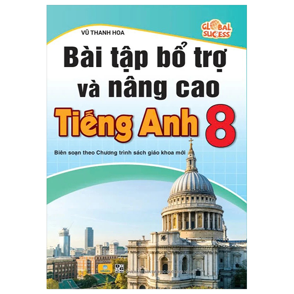 Bai Tap Bo Tro Va Nang Cao Tieng Anh 8 (Bien Soan Theo Chuong Trinh Sach Giao Khoa Moi)