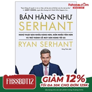 bán hàng như serhant - cách để bán nhiều hàng hơn, kiếm nhiều tiền hơn và trở thành cỗ máy bán hàng tối ưu