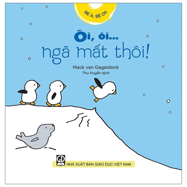 bé à, bé ơi - ôi, ôi… ngã mất thôi!