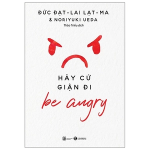 be angry - hãy cứ giận đi (tái bản 2024)