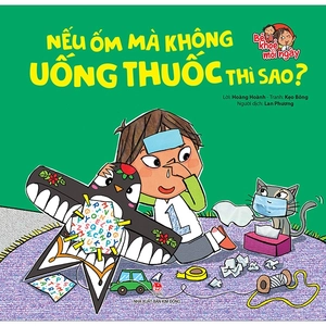 bé khoẻ mỗi ngày - nếu ốm mà không uống thuốc thì sao?
