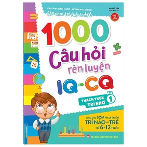 bộ 1000 câu hỏi rèn luyện iq - cq - thách thức trí nhớ - tập 1
