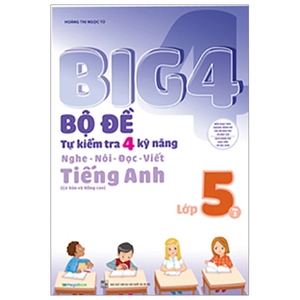 bộ big 4 - bộ đề tự kiểm tra 4 kỹ năng nghe - nói - đọc - viết (cơ bản và nâng cao) tiếng anh lớp 5 - tập 2