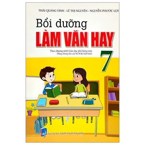 bộ bồi dưỡng làm văn hay 7 (biên soạn theo chương trinh gdpt mới) (dùng chung cho các bộ sgk hiện hành)