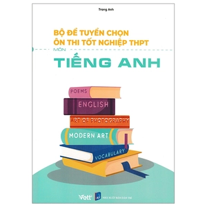 bộ đề tuyển chọn ôn thi tốt nghiệp bài thi thpt - môn tiếng anh