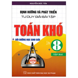 bộ định hướng và phát triển tư duy giải bài tập toán khó lớp 8 - tập 2