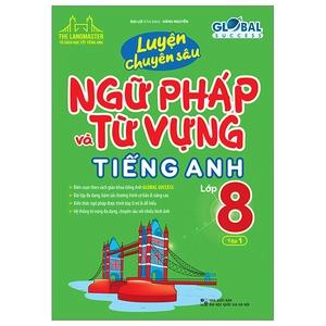 bộ global success - luyện chuyên sâu ngữ pháp và từ vựng tiếng anh lớp 8 - tập 1 (tái bản 2023)