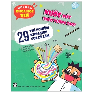 bộ hỏi đáp khoa học vui: nước biết trèo tường sao? - 29 thí nghiệm khoa học cực dễ làm