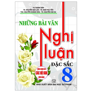bộ những bài văn nghị luận đặc sắc 8 (dùng chung cho các bộ sgk hiện hành)