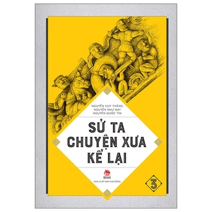 bộ sử ta - chuyện xưa kể lại - tập 3 (tái bản 2019)