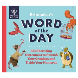 britannica's word of the day: 366 elevating utterances to stretch your cranium and tickle your humerus