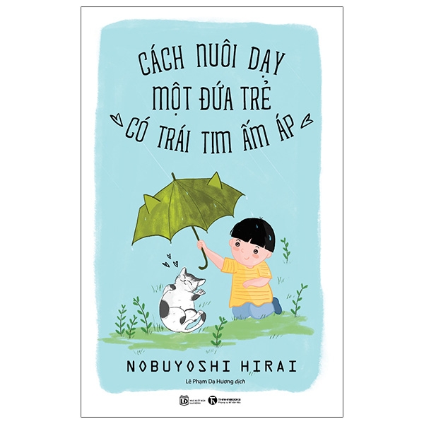 cách nuôi dạy một đứa trẻ có trái tim ấm áp (tái bản 2021)