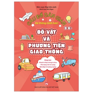 câu đố dân gian - đồ vật và phương tiện giao thông (dành cho bé từ 3-6 tuổi)