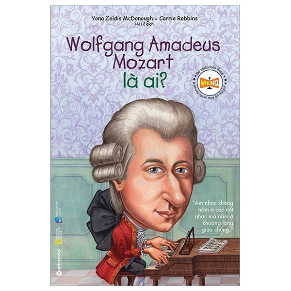chân dung những người thay đổi thế giới - wolfgang amadeus mozart là ai? (tái bản 2024)