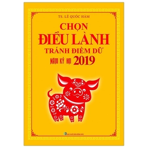 chọn điều lành - tránh điềm dữ năm kỷ hợi 2019