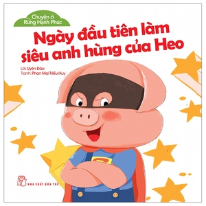 chuyện ở rừng hạnh phúc - ngày đầu làm siêu anh hùng của heo