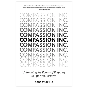 compassion inc.: unleashing the power of empathy in life and business