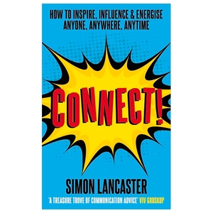 connect! - how to inspire, influence and energise anyone, anywhere, anytime