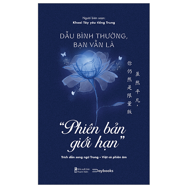 dẫu bình thường, bạn vẫn là “phiên bản giới hạn” (trích dẫn song ngữ trung-việt có phiên âm)