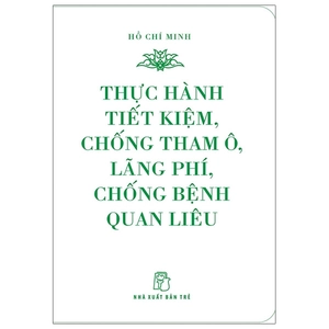 di sản hồ chí minh - thực hành tiết kiệm, chống tham ô, lãng phí, chống bệnh quan liêu (khổ nhỏ)