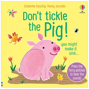 don't tickle the pig (usborne touchy-feely sounds)