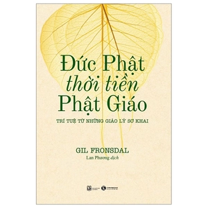 đức phật thời tiền phật giáo - trí tuệ từ những giáo lý sơ khai