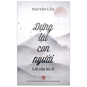 dựng lại con người - lời của kẻ sĩ