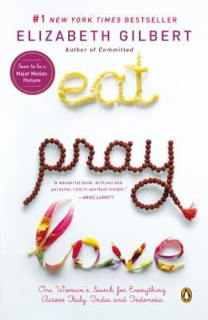 eat, pray, love: one woman's search for everything across italy, india and indonesia eat, pray, love