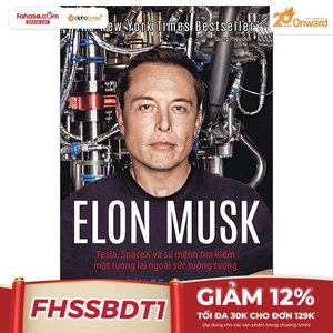 elon musk - tesla, spacex và sứ mệnh tìm kiếm một tương lai ngoài sức tưởng tượng - bìa cứng (tái bản 2023)