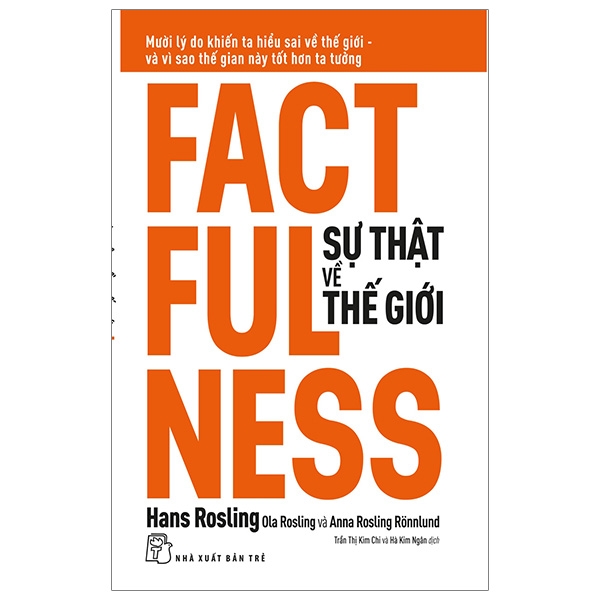 factfulness - sự thật về thế giới: mười lý do khiến ta hiểu sai về thế giới - và vì sao thế gian này tốt hơn ta tưởng