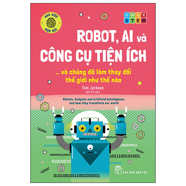 háo hức học hỏi - stem - robot, a.i. và công cụ tiện ích… và chúng đã làm thay đổi thế giới như thế nào