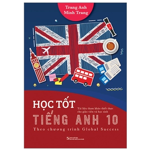 học tốt tiếng anh 10 - theo chương trình global success (tài liệu tham khảo thiết thực cho giáo viên và học sinh)