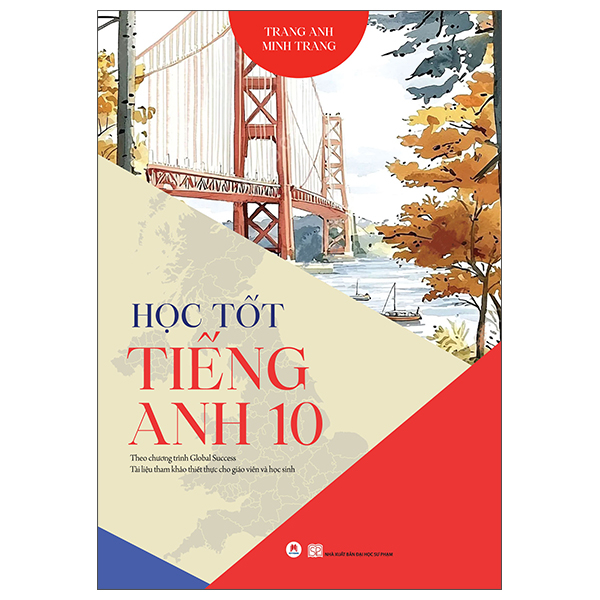 Hoc Tot Tieng Anh 10 - Theo Chuong Trinh Global Success - Tai Lieu Tham Khao Thiet Thuc Cho Giao Vien Va Hoc Sinh (Tai Ban 2025)