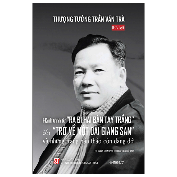 Hoi Ky Thuong Tuong Tran Van Tra - Hanh Trinh Tu “Ra Di Hai Ban Tay Trang” Den “Tro Ve Mot Dai Giang San” Va Nhung Trang Ban Thao Con Dang Do
