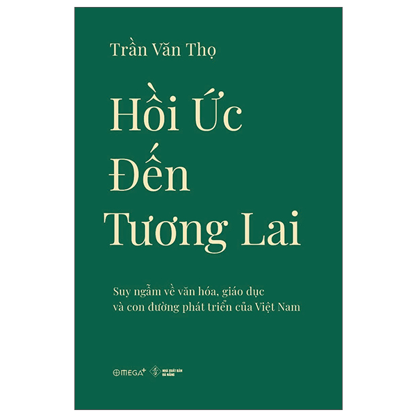 Hoi Uc Den Tuong Lai - Suy Ngam Ve Van Hoa, Giao Duc Va Con Duong Phat Trien Cua Viet Nam
