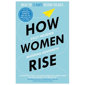 how women rise: break the 12 habits holding you back