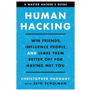 human hacking - win friends, influence people, and leave them better off for having met you