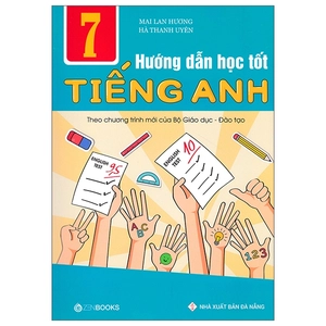 hướng dẫn học tốt tiếng anh lớp 7 - theo chương trình mới của bộ gd và đào tạo (tái bản 2018)