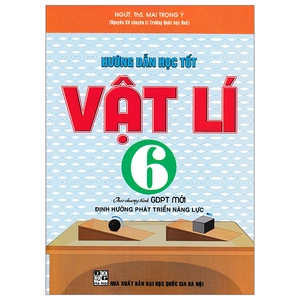 hướng dẫn học tốt vật lí 6 (theo chương trình giáo dục phổ thông mới - định hướng phát triển năng lực)