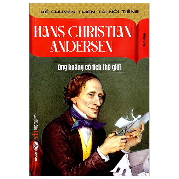 kể chuyện thiên tài nổi tiếng - hans christian andersen- ông hoàng cổ tích thế giới
