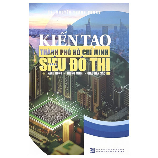 Kien Tao Thanh Pho Ho Chi Minh Thanh Sieu Do Thi Nang Dong - Thong Minh - Giau Ban Sac