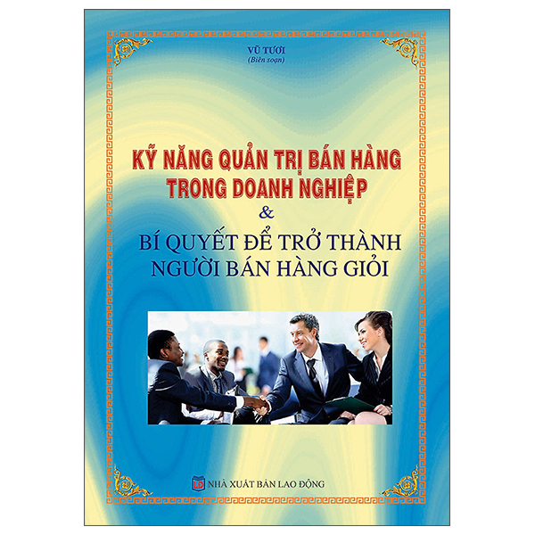 Ky Nang Quan Tri Ban Hang Trong Doanh Nghiep Va Bi Quyet De Tro Thanh Nguoi Ban Hang Gioi
