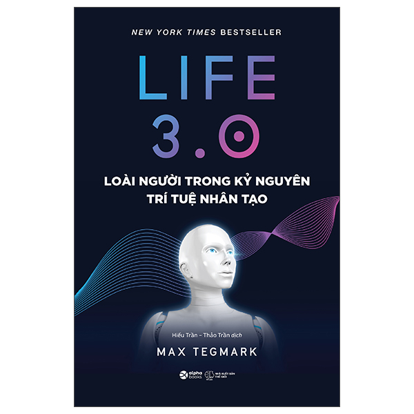 life 3.0 - loài người trong kỷ nguyên trí tuệ nhân tạo