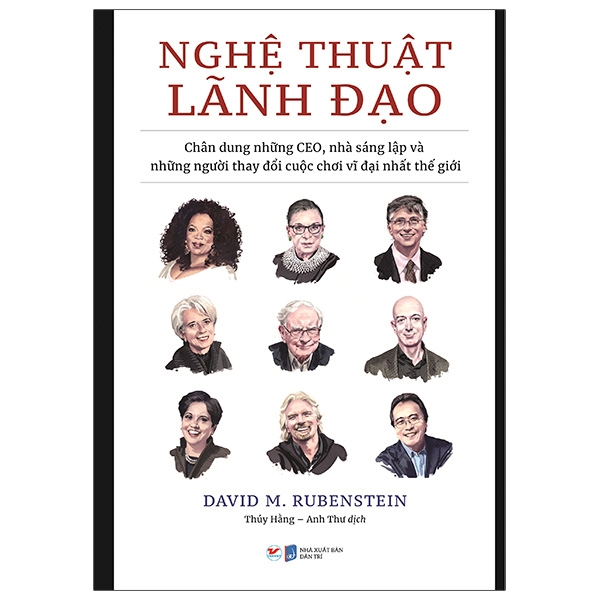 nghệ thuật lãnh đạo - chân dung những ceo, nhà sáng lập và những người thay đổi cuộc chơi vĩ đại nhất thế giới