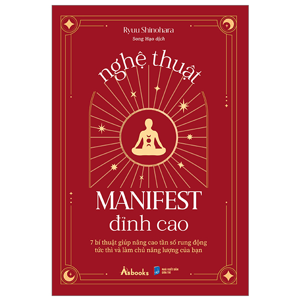 nghệ thuật manifest đỉnh cao - 7 bí thuật giúp nâng cao tần số rung động tức thì và làm chủ năng lượng của bạn