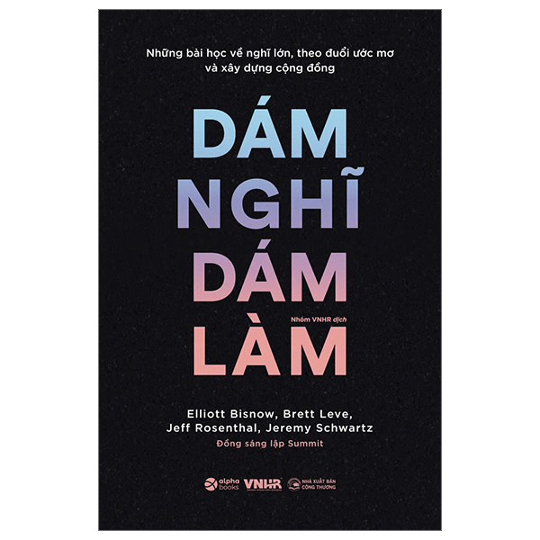 những bài học về nghĩ lớn, theo đuổi ước mơ và xây dựng cộng đồng - dám nghĩ dám làm