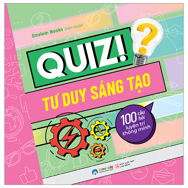 quiz! tư duy sáng tạo - 100 câu hỏi luyện trí thông minh