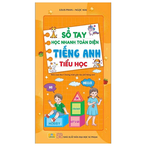 sổ tay học nhanh toàn diện tiếng anh tiểu học (biên soạn theo chương trình giáo dục phổ thông mới)